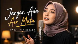 Download lagu JANGAN ADA AIR MATA - PARAMITHA RUSADY | SUARA MERDU YANG MENYENTUH HATI