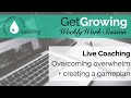 Live Coaching | Overcoming Overwhelm + Where to Take Action | GetGrowing Weekly Work Session