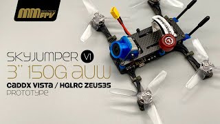 Skyjumper v1: 3-inch 150g AUW Caddx Vista/HGLRC Zeus35 Prototype