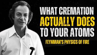 What Cremation Actually Does to Your Atoms — Feynman's Physics of Fire