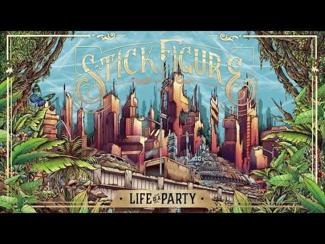 STICK FIGURE - LIFE IS A PARTY