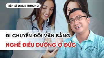 ĐI CHUYỂN ĐỔI VĂN BẰNG NGHỀ ĐIỀU DƯỠNG Ở ĐỨC - TS Dane Truong