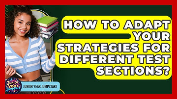 How To Adapt Your Strategies For Different Test Sections? - Junior Year Jumpstart