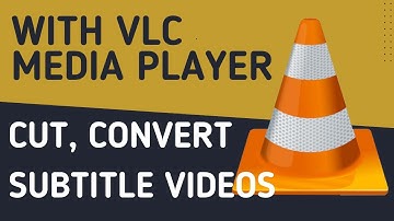 Cut, Convert & Subtitle Videos for Free with VLC Media Player