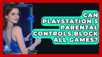 Can PlayStation 5 Parental Controls Block All Games? - Blue Button Gaming
