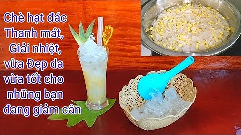 Cách nấu chè hạt đác, giải nhiệt vào những ngày nóng.