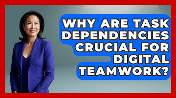 Why Are Task Dependencies Crucial For Digital Teamwork? - Virtual Communication Hub