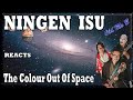 NINGEN ISU  The Colour out of Space (Reaction)