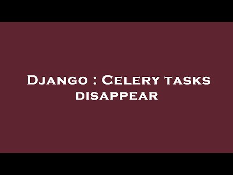 Django : Celery tasks disappear