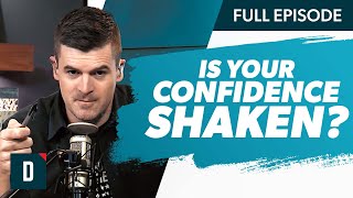 Has Your Confidence Been Completely Shaken? (Watch This)