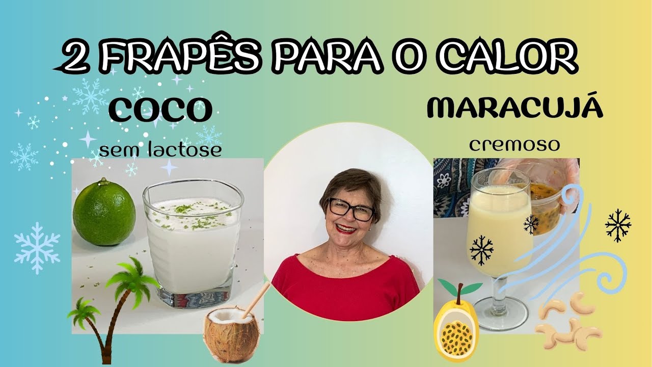 2 FRAPÊS PERFEITOS para o CALOR: de *Coco* (sem lactose) e *Maracujá* (cremoso)