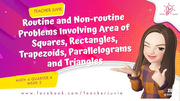 MATH 4 Q4 WEEK 2 (LEAP-BASED) ROUTINE & NONROUTINE PROBLEMS INVOLVING AREA QUADRILATERALS & TRIANGLE