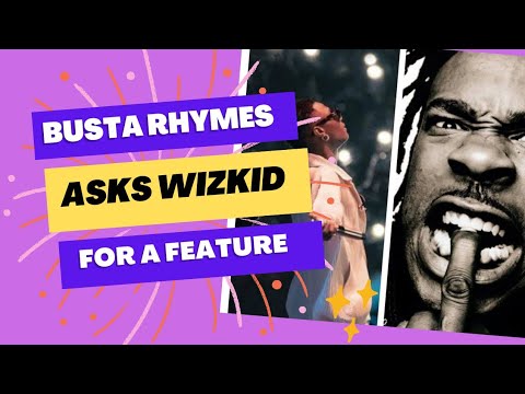 Busta Rhymes Goes Backstage To Praise Wizkid Performace And Asks For A Feature