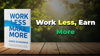 Work Less, Make More | James Schramko’s Productivity & Business Secrets