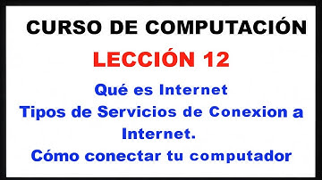 Internet: Tipos de Conexiones. Conectar Computador a internet. Lección 12: Curso de computación.