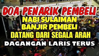 DAGANGAN LARIS TERUS!! Berkah Doa Penarik Pembeli Nabi Sulaiman Putar Di Tempat Usaha Banjir Rezeki