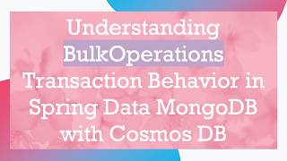 Understanding BulkOperations Transaction Behavior in Spring Data MongoDB with Cosmos DB