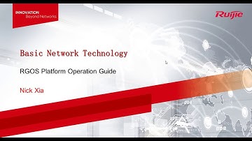 Ruijie RCNA 2020 Course - 04 RGOS Platform Operation Guide