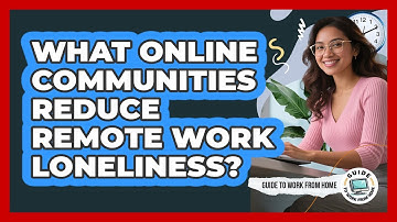 What Online Communities Reduce Remote Work Loneliness?