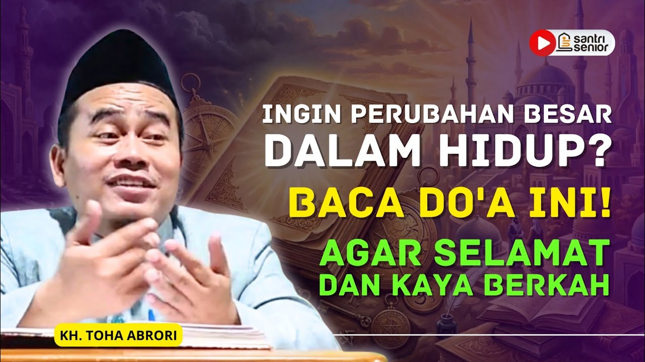 Wajib Diamalkan! Do'a Perubahan Hidup dan Selamat dari Bahaya & Rezeki Berkah! KH Toha Abrori