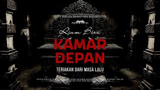 KAMAR DEPAN - TERIAKAN DARI MASA LALU | EP591 - Riam Biru