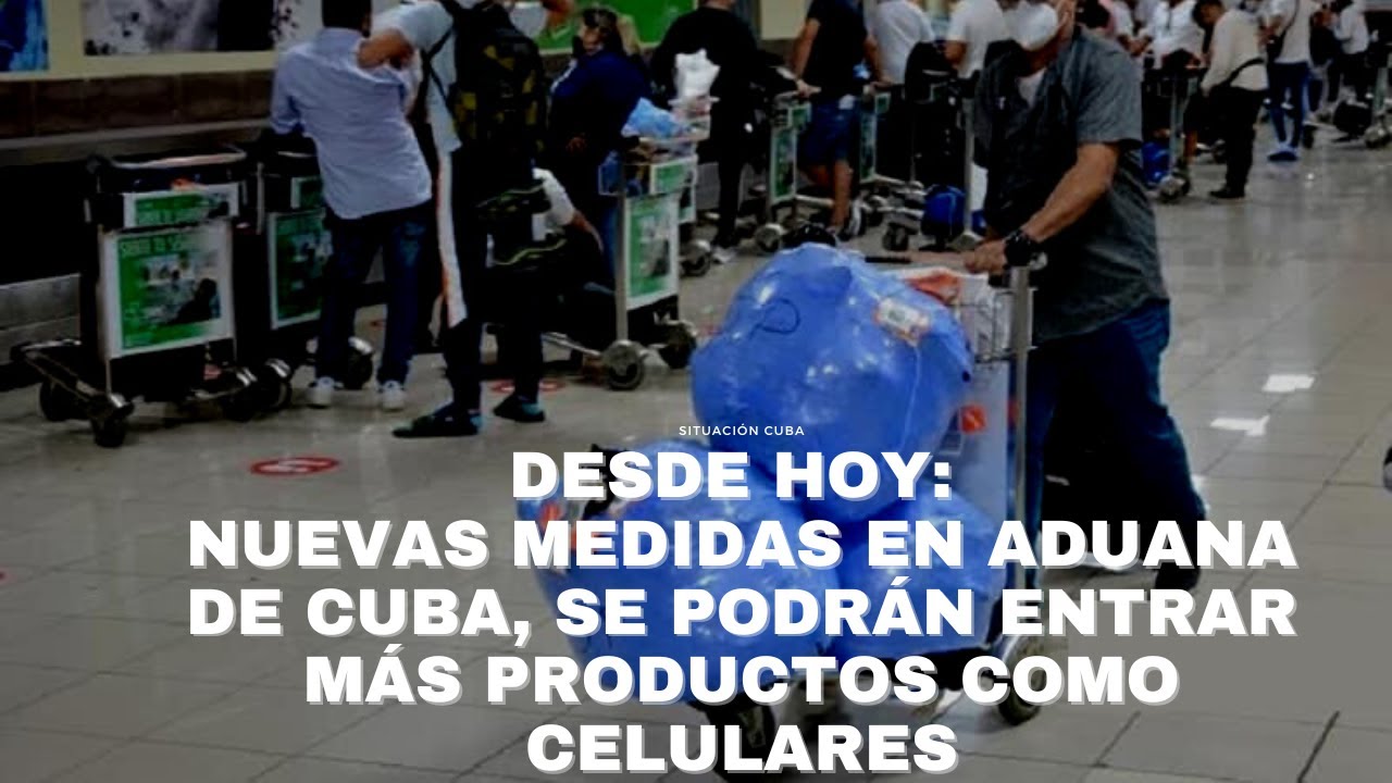 DESDE HOY NUEVAS MEDIDAS EN ADUANA DE CUBA, SE PODRÁN ENTRAR MÁS