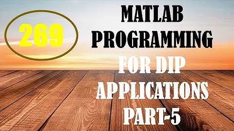 CME | Lecture-269 | MATLAB Programming for DIP Applications Part-5