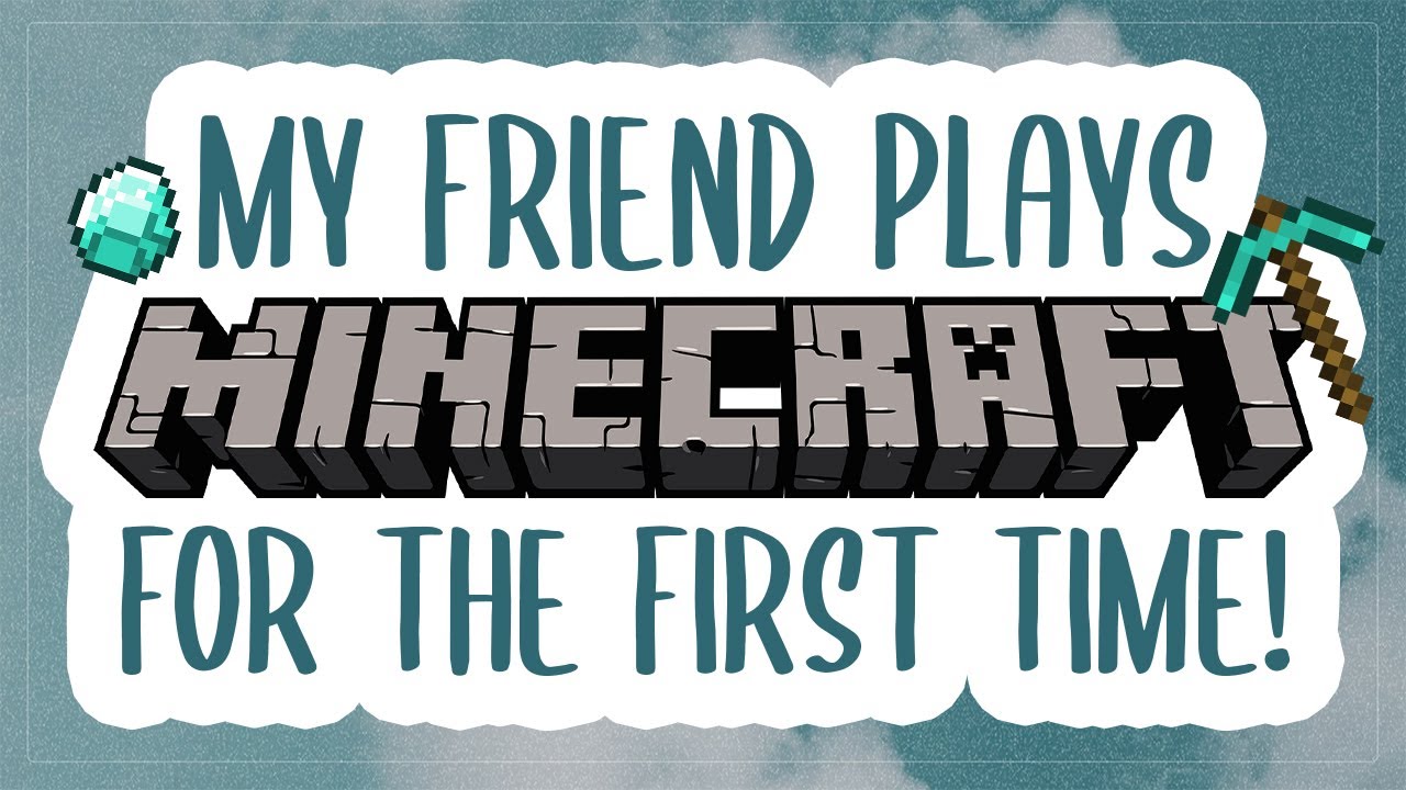 My Friend Plays Minecraft for the FIRST TIME!!!!! - YouTube