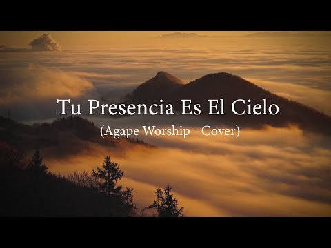 tu-presencia-es-el-cielo---agape-worship-(your-presence-is-heaven---israel-houghton)