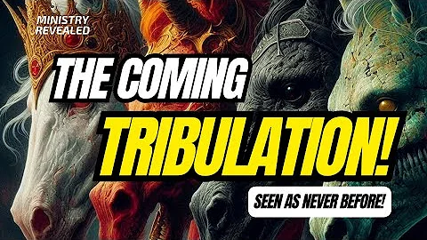 The Coming Tribulation...Se...  as Never Before!