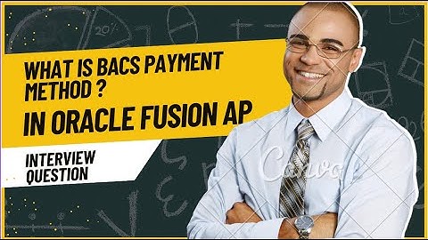 Interview Question- What is BACS Payment Method in Oracle Fusion AP| Oracle Cloud Financial ERP