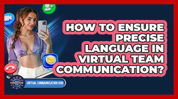 How To Ensure Precise Language In Virtual Team Communication?