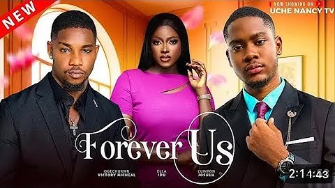 FOREVER US (New movie) Cliton Joshua, Victory Micheal, Ella Idu Latest 2024 Nollywood Movie.
