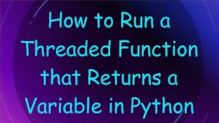How to Run a Threaded Function that Returns a Variable in Python