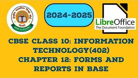 CBSE CLASS 10| Information Technology (402)|Chapter 12: Forms and Reports in LibreOffice Base🍀