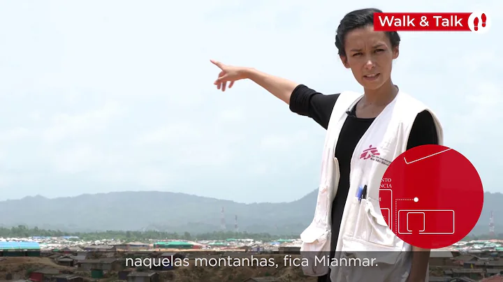Walk & Talk: Bangladesh - Hospital de MSF no campo de refugiados rohingyas de Cox’s Bazar