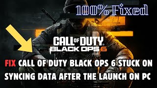 How to Fix Call Of Duty Black Ops 6 Stuck On Syncing Data After The Launch On PC