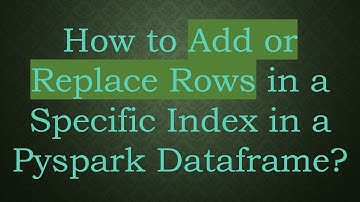 How to Add or Replace Rows in a Specific Index in a Pyspark Dataframe?