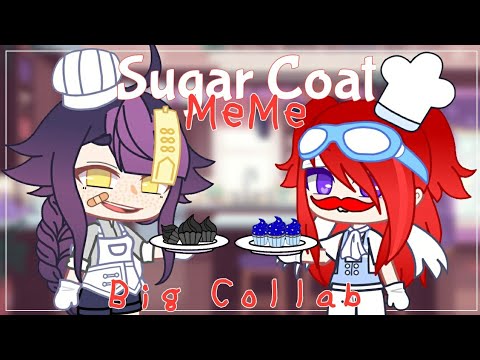 Sugar Coat | Meme • Big Collab