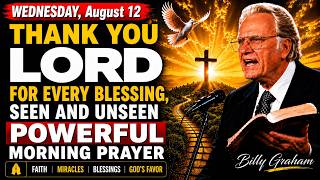 WEDNESDAY, August 12 | Thank You Lord for Every Blessing, Seen And Unseen | Powerful Morning Prayer