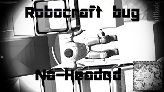 Robocraft Bug:No Headed