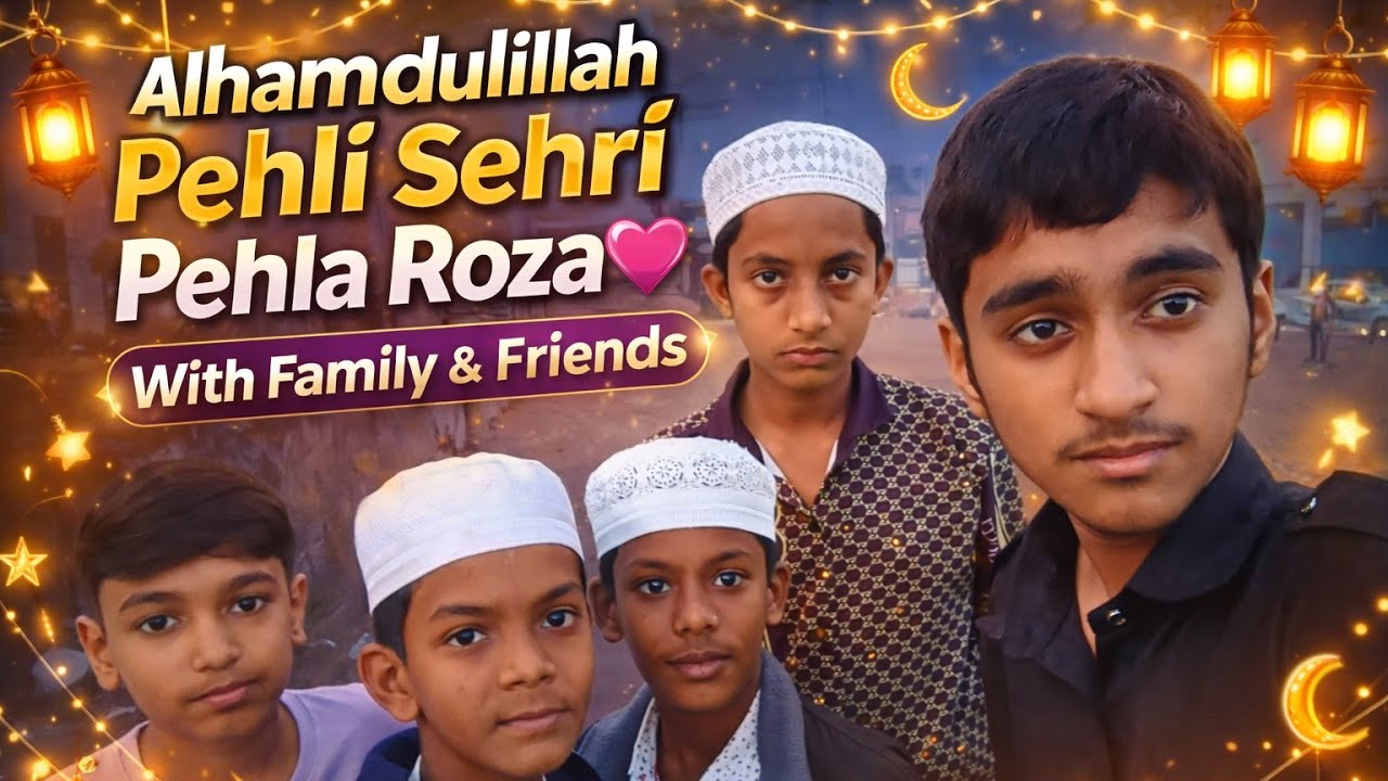 Allhumdulillah 💖🫶🏻 Pehli Sehri Pehla Roza 💖 With Family & Friends || Ramdan Kareem 2026 || 