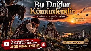 Bu Dağlar Kömürdendir Yöresel Anadolu Türküsü