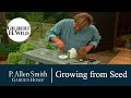 Tips on Growing Flowers and Produce from Seed | Garden Home (707)