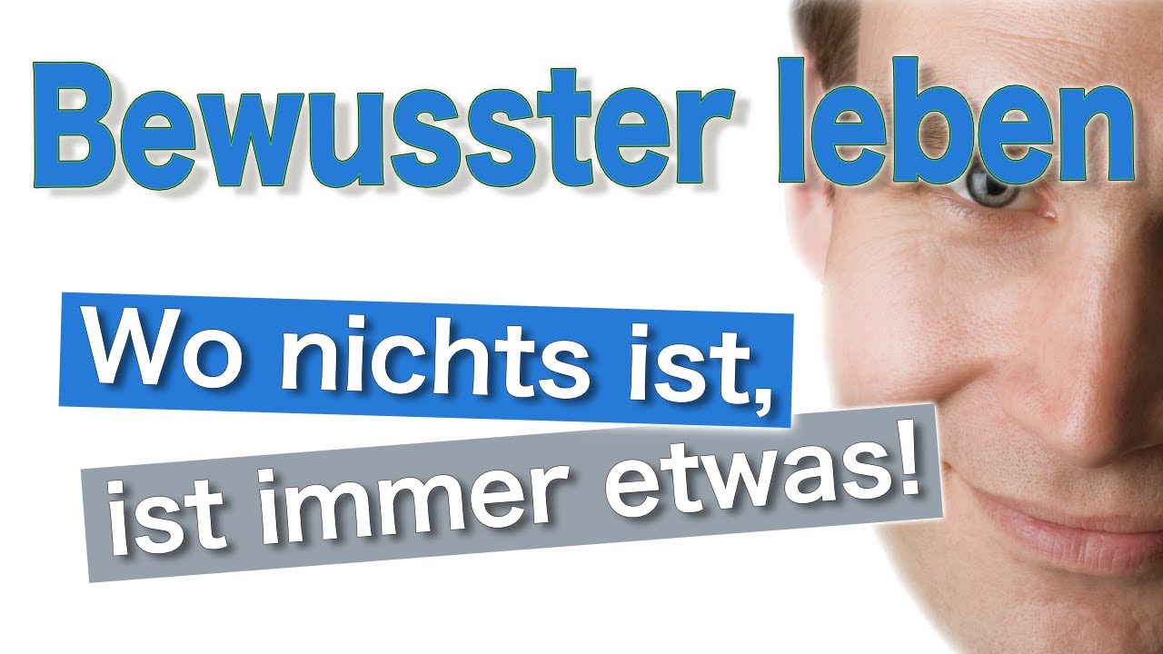 Wo nichts zu sein scheint, ist immer etwas! (Achtsamkeit und bewusster leben)