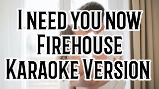 I need you now-FirehouseKaraoke Version