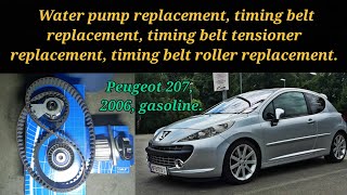 Peugeot 207, 2006, gasoline.  Replacement: 1) water pump, 2) timing belt, 3) timing belt tensioner