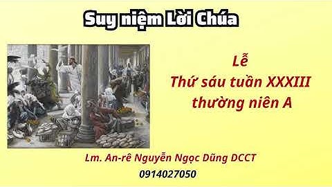 Suy niệm Lời Chúa thứ sáu tuần XXXIII thường niên A 24.11.2023