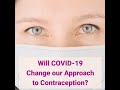 Will covid19 change our approach to contraception