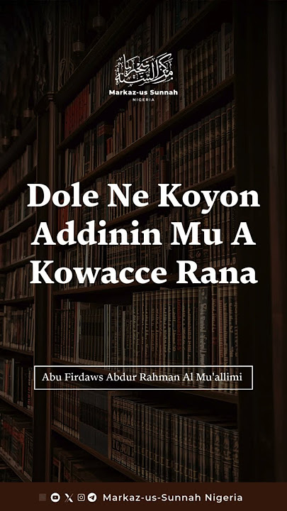 🔸Dole Ne Koyon Addinin Mu A Kowacce Rana🔗https://t.me/markazussunnahng/3495